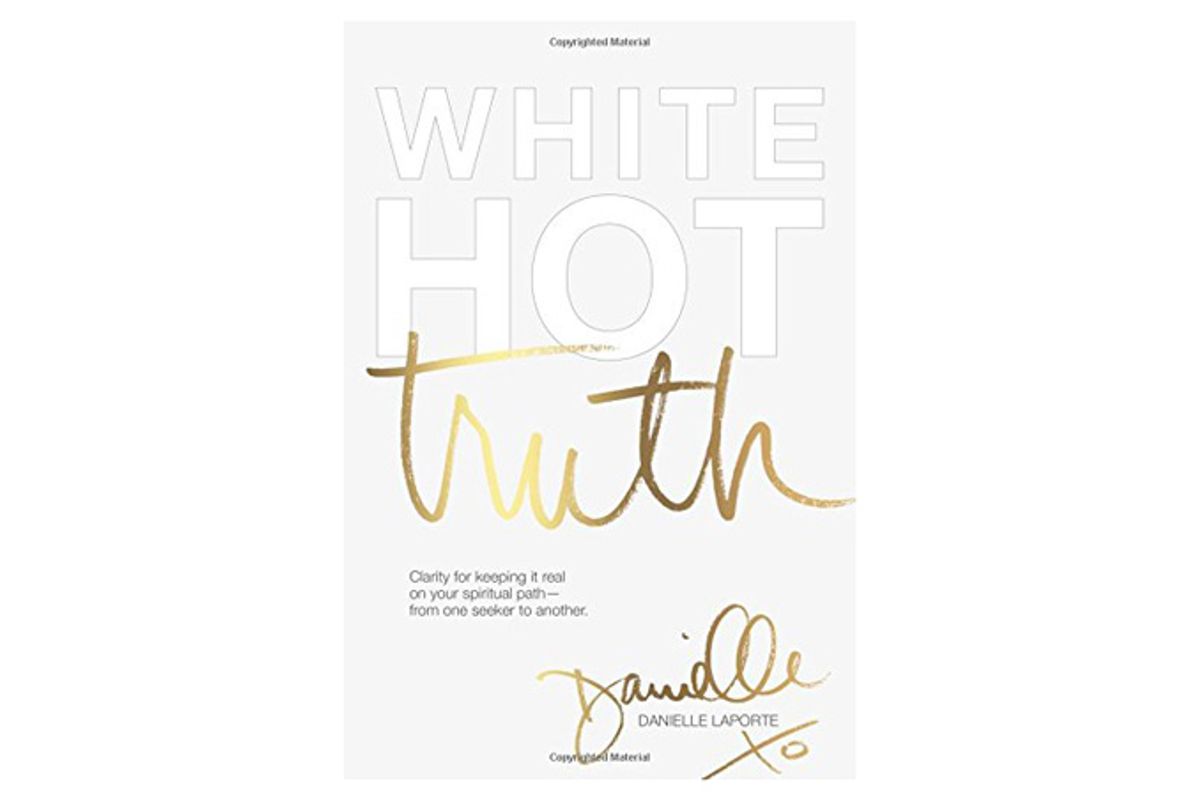 White Hot Truth: Clarity for Keeping It Real on Your Spiritual Path from One Seeker to Another