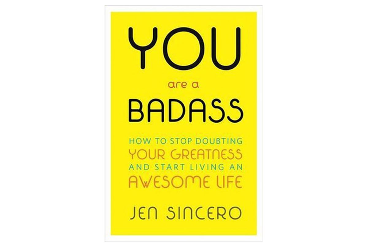 You Are a Badass How to Stop Doubting Your Greatness & Start Living an Awesome Life