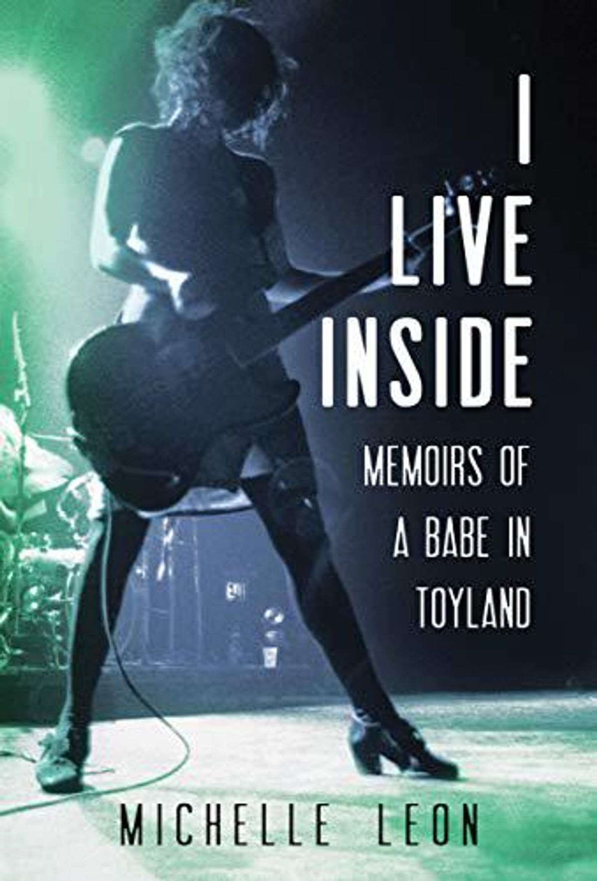 michelle leon i live inside memoirs of a babe in toyland
