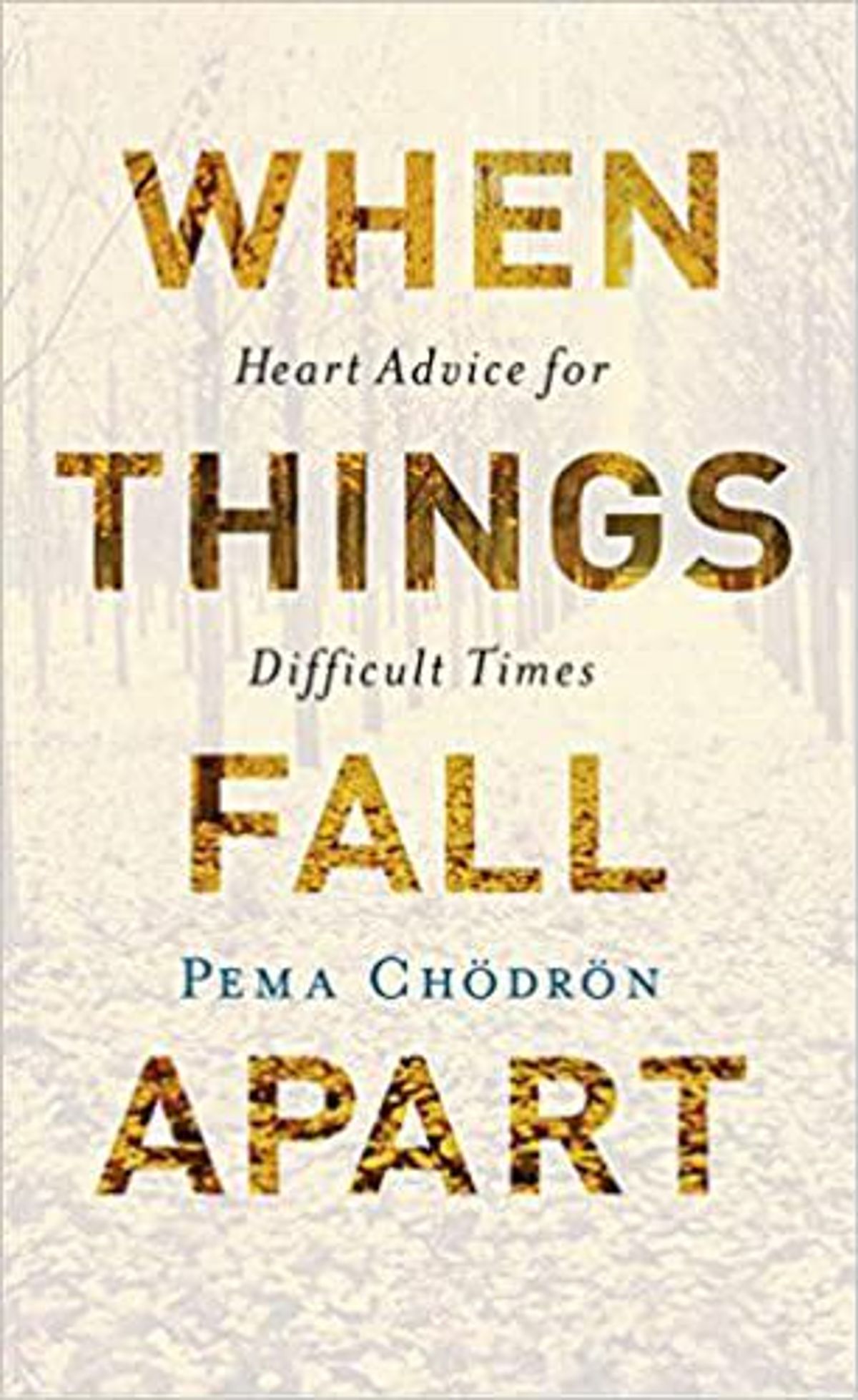 Pema Chodron when things fall apart heart advice for difficult times 