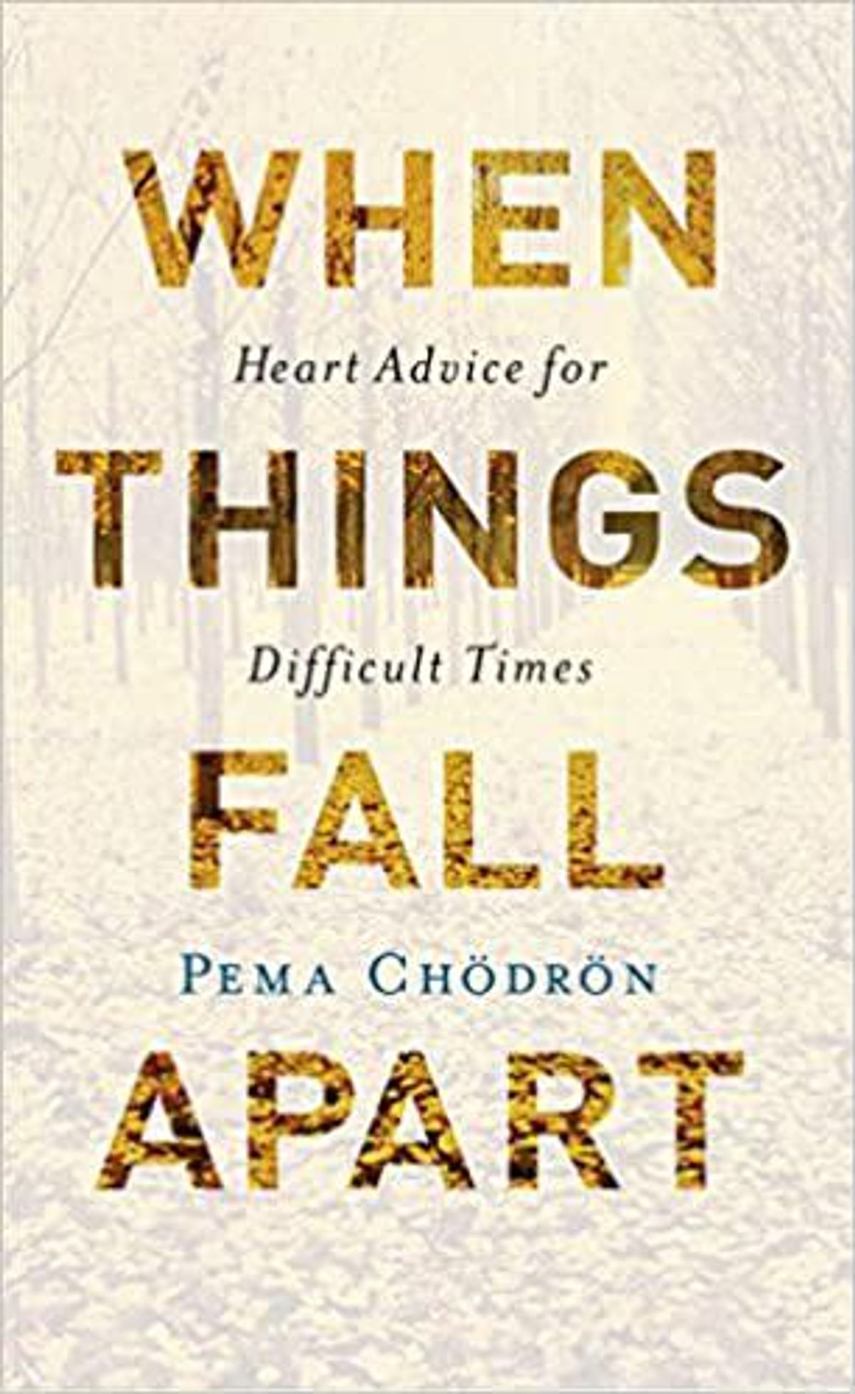 Pema Chodron when things fall apart heart advice for difficult times