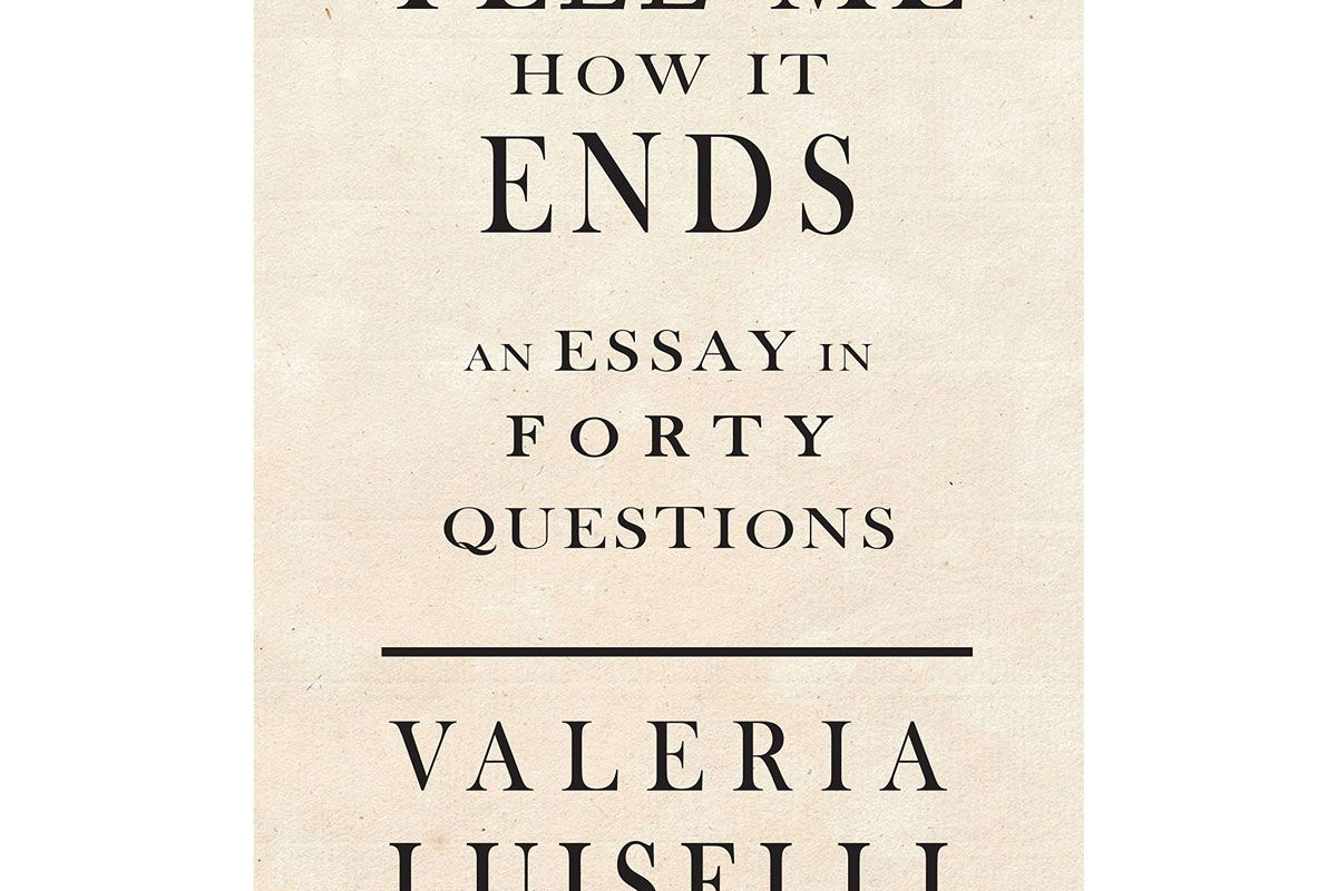 valeria luiselli tell me how it ends an essay in 40 questions