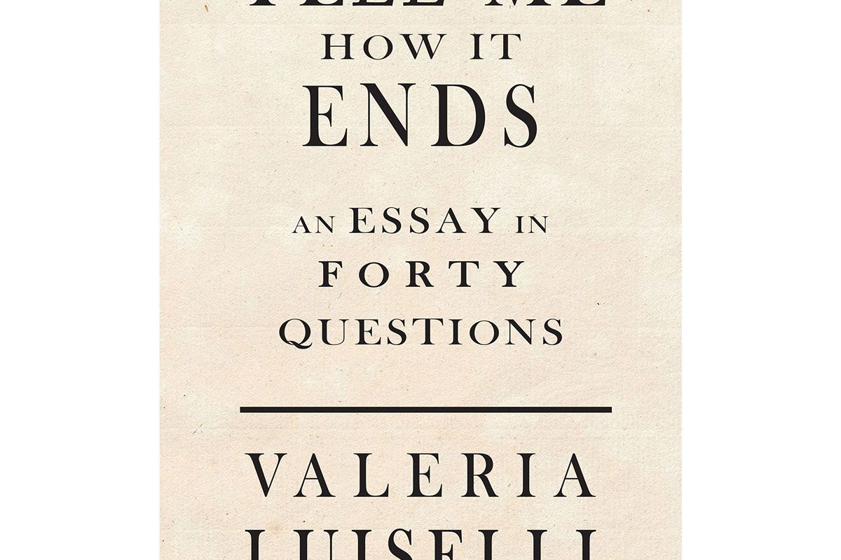 valeria luiselli tell me how it ends an essay in 40 questions